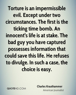 Torture is an impermissible evil. Except under two circumstances. The ...