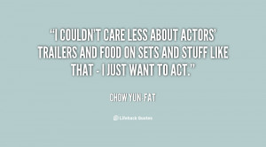 quote-Chow-Yun-Fat-i-couldnt-care-less-about-actors-trailers-14146.png