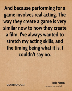 And because performing for a game involves real acting. The way they ...