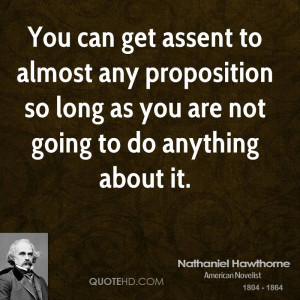 You can get assent to almost any proposition so long as you are not ...