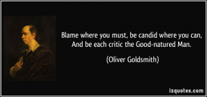 ... you can, And be each critic the Good-natured Man. - Oliver Goldsmith
