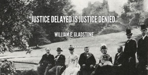 quote-William-E.-Gladstone-justice-delayed-is-justice-denied-93001.png