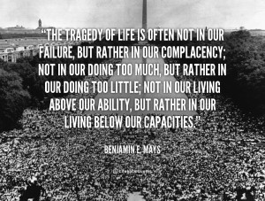 quote-Benjamin-E.-Mays-the-tragedy-of-life-is-often-not-241943.png