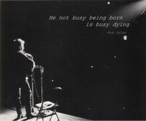 He not busy being born…