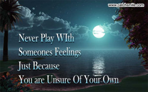 ... Play WIth Someones Feelings Just Because You are Unsure Of Your Own