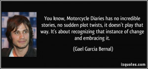 You know, Motorcycle Diaries has no incredible stories, no sudden plot ...