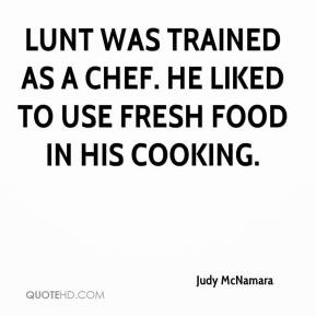 Lunt was trained as a chef He liked to use fresh food in his cooking