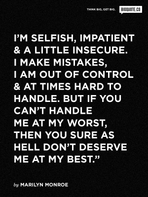 ... me at my worst, then you sure as hell don’t deserve me at my best