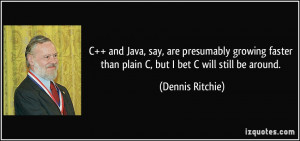 C++ and Java, say, are presumably growing faster than plain C, but I ...