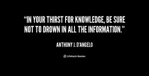 quote-Anthony-J.-DAngelo-in-your-thirst-for-knowledge-be-sure-10363 ...