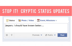 Stop it! Stop The Cryptic Facebook Status Updates!