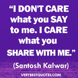 You Care Quotes http://www.verybestquotes.com/i-care-what-you-share ...