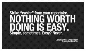 Quotes-Nothing Worth Doing is Easy