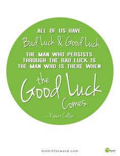 ... luck quote by Robert Collier. Persist through the bad luck and good