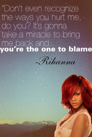 ... Blame Picture Quotes , Hurt Picture Quotes , Rihanna Picture Quotes