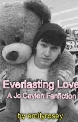 Everlasting Love (A Jc Caylen Fanfiction)
