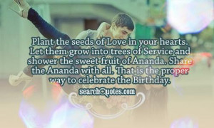 Plant the seeds of Love in your hearts. Let them grow into trees of ...