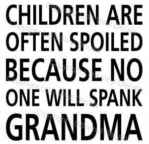 ... Pictures no one will spank grandma funny quote says children are often
