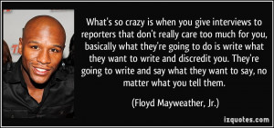 ... discredit you. They're going to write and say what they want to say