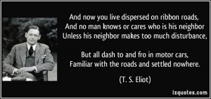 And now you live dispersed on ribbon roads, And no man knows or cares ...