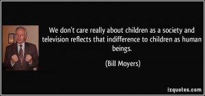 We don't care really about children as a society and television ...