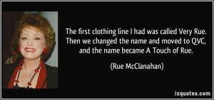 The first clothing line I had was called Very Rue. Then we changed the ...