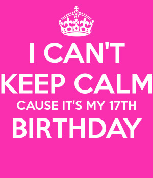 17th Birthday It's my 17th birthday