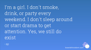 ... sleep around or start drama to get attention. Yes, we still do exist