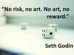 No risk , no art . No art , no reward .”
