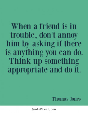 Diy image quote about friendship - When a friend is in trouble, don't ...