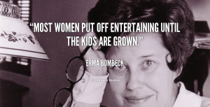 Most women put off entertaining until the kids are grown.”