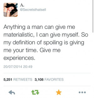 Yes. I just want time. Materialistic things mean nothing to me if I ...