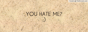 YOU HATE ME Profile Facebook Covers