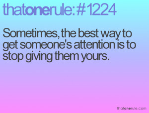 Sometimes, the best way to get someone's attention is to stop giving ...