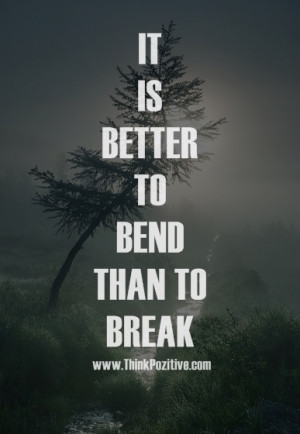Bent Not Broken Quotes Be bend but not break