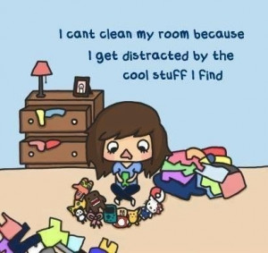 can't clean my room because..
