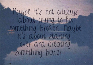 maybe it's not always about trying to fix something broken