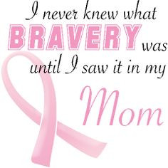 even though my mom doesn't have breast cancer, she is still one of the ...