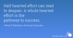 ... can lead to despair. A whole hearted effort is the pathway to success