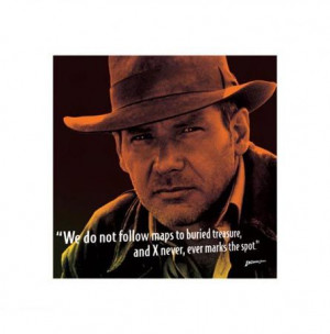quote from indiana jones. you need to think deep for this one:)