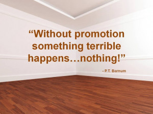 Without promotion something terrible happens...nothing!
