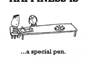 Happiness Is, A Special Pen. – Funny Happy Quote