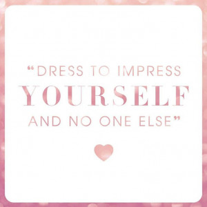 dress to impress yourself