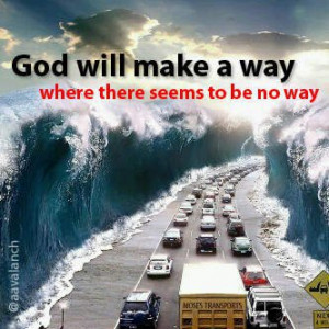 God will make a way………..