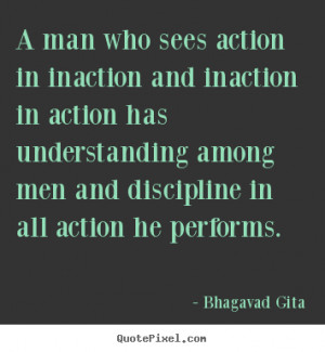 Bhagavad Gita Quotes - A man who sees action in inaction and inaction ...