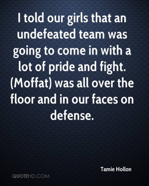 girls that an undefeated team was going to come in with a lot of pride ...