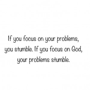 Focus on God.