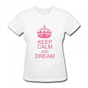... 100-Cotton-Womans-T-Shirt-Keep-calm-and-Dream-Funny-Quotes-T-Shirts