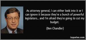 ... ... and I'm afraid they're going to cut my budget. - Ben Chandler