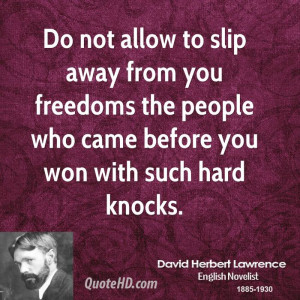 Do not allow to slip away from you freedoms the people who came before ...